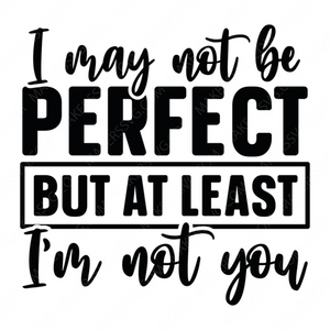 Sassy-ImaynotbeperfectbutatleastI_mnotyou-01-small-Makers SVG