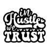 Hustle-Inhustlewetrust-small_76cd9d76-f3d3-4714-9ebd-83560b89b71f-Makers SVG