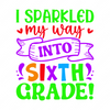 6th Grade-Isparkledmywayintosixthgrade_-01-small-Makers SVG