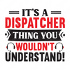 Dispatcher-It_sadispatcherthingyouwouldn_tunderstand_-01-small-Makers SVG