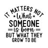 Literary Quotes-Itmattersnotwhatsomeoneisborn_butwhattheygrowtobe-01-small-Makers SVG