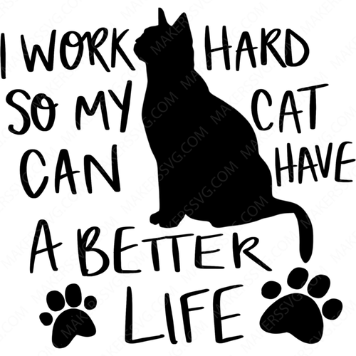 Cat-Iworkhardsomycatcanhaveabetterlife_2-Makers SVG