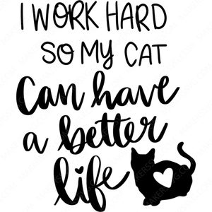 Cat-Iworkhardsomycatcanhaveabetterlife-Makers SVG
