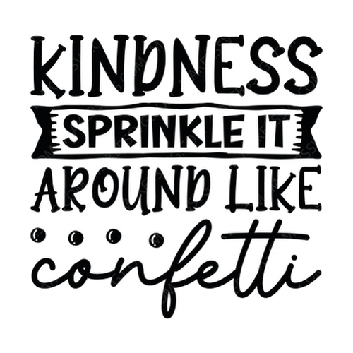 Positive-KindnessSprinkleitaroundlikeconfetti-01-small-Makers SVG