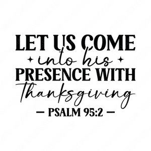 Thanksgiving-Letuscomeintohispresencewiththanksgiving-Psalm-01-Makers SVG