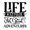 Adventure-Lifewasmadeforgreatadventures-Makers SVG