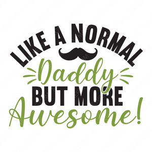 Father-Likeanormaldaddybutmoreawesome_-01-small-Makers SVG