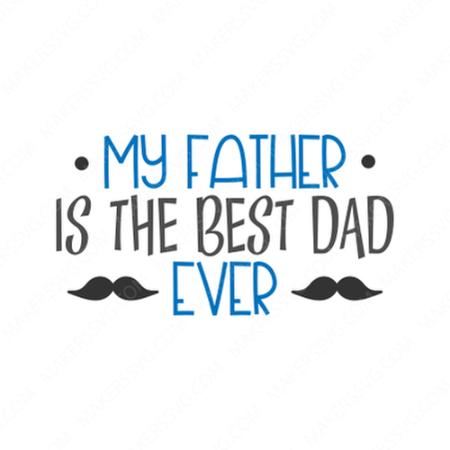Father-My_father_is_the_best_dad_ever-Makers SVG