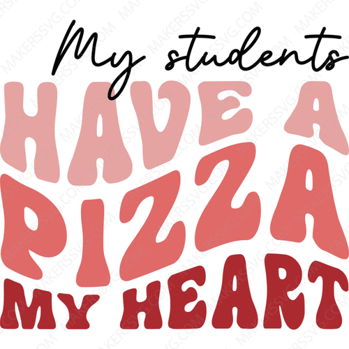 Valentine's Day-Mystudentshaveapizzamyheart-01-Makers SVG