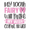 Tooth Fairy-Mytoothfairywillmakemywishcometrue_-01-small-Makers SVG