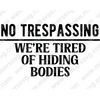 Home-NotrespassingWe_retiredofhidingbodies-01-Makers SVG