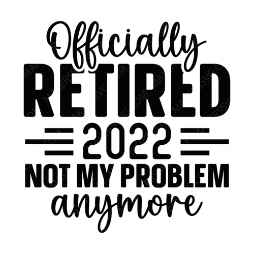 Retired-OfficiallyRetired2022Notmyproblemanymore-01-small-Makers SVG