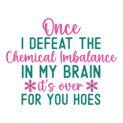 Mental Health Awareness-OnceIdefeatthechemicalimbalanceinmybrain_it_soverforyouhoes-01-small-Makers SVG