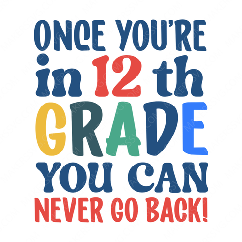 12th Grade-Onceyou_rein12thgradeyoucannevergoback_-01-small-Makers SVG
