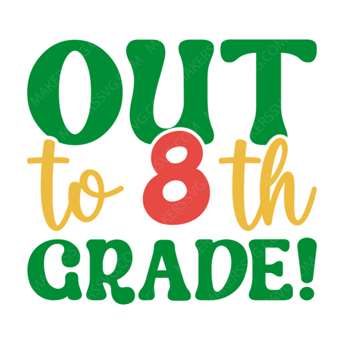 8th Grade-Outto8thgrade_-01-small-Makers SVG
