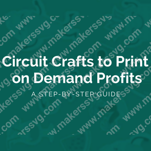 Circuit Crafts to Print on Demand Profits-ProductImageCricutCraftstoPrintonDemandProfitsaStepbystepguide_232c281c-3af9-43e1-8b5b-3c3d9fe695d3-Makers SVG