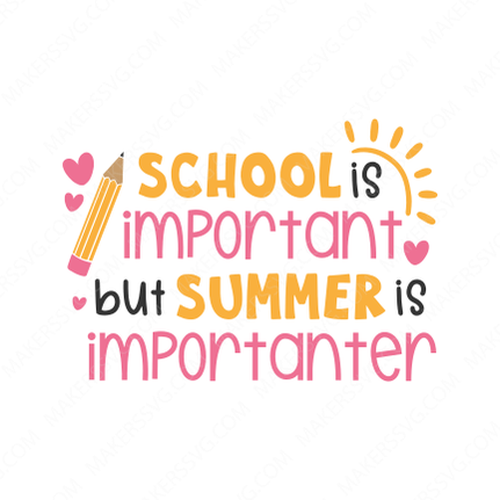 Summer-School_is_important_but_summer_is_importanter_6639-Makers SVG