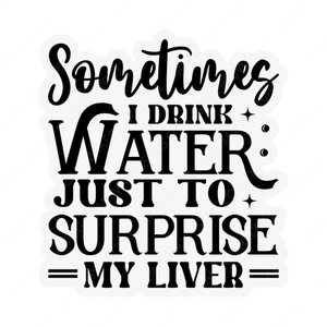 Water-SometimesIdrinkwaterjusttosurprisemyliver-01-small-Makers SVG