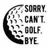 Golf-Sorry.Can_t.Golf.Bye-01-Makers SVG