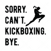 Kick Boxing-Sorry.Can_t.Kickboxing.Bye-01-Makers SVG