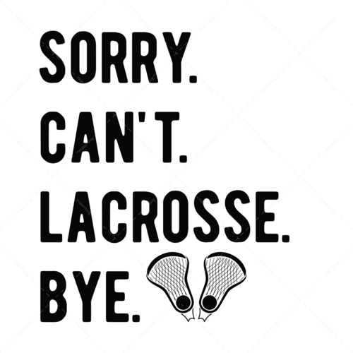 Lacrosse-Sorry.Can_t.Lacrosse.Bye-01-Makers SVG