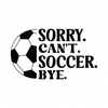 Soccer-Sorry.Can_t.Soccer.Bye-01-Makers SVG