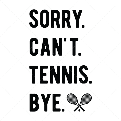 Tennis-Sorry.Can_t.Tennis.Bye-01-Makers SVG