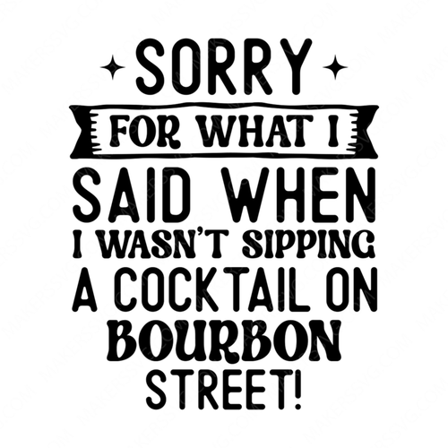 Cajun-SorryforwhatIsaidwhenIwasn_tsippingacocktailonBourbonStreet_-01-small-Makers SVG