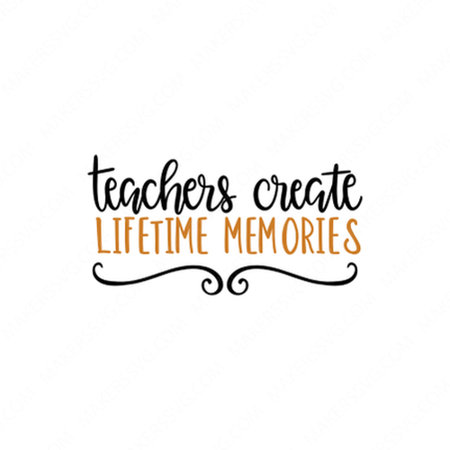 Teaching-Teachers_create_lifetime_memories-Makers SVG