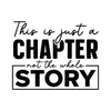 Motivational-Thisisjustachapternotthewholestory-01-small-Makers SVG