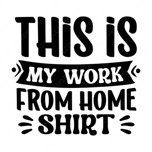 Home-Thisismyworkfromhomeshirt-01-small-Makers SVG