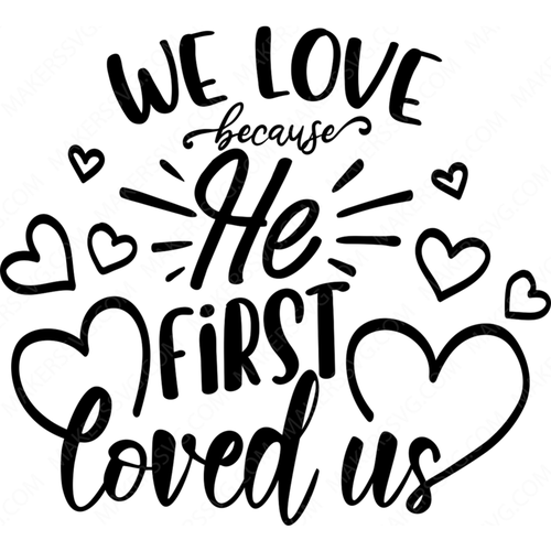 we love because he first loved us-WeLoveBecauseHeFirstLovedUs-small-Makers SVG
