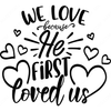 we love because he first loved us-WeLoveBecauseHeFirstLovedUs-small-Makers SVG