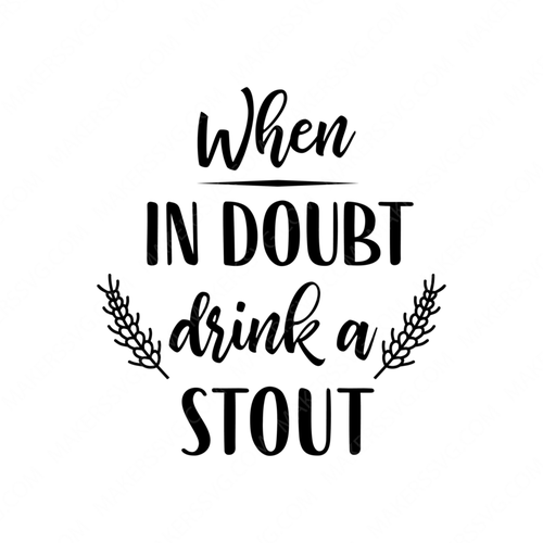 Beer Quotes-WhenInDoubtDrinkAStout-Makers SVG
