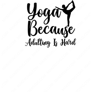 Yoga-YogaBecauseAdultingIsHard-Makers SVG