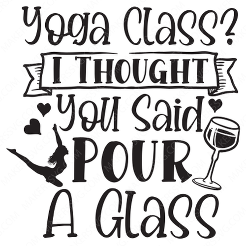 Yoga-YogaClass-IThoughtYouSaidPourAGlass-Makers SVG