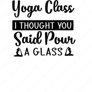 Yoga-YogaClassIThoughtYouSaidPourAGlass-Makers SVG