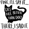 Cat-fineIllsayitcatsarebetterthandogs-Makers SVG