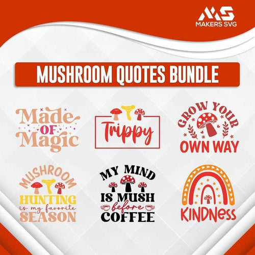 Mushroom Quotes Bundle-mushroomQuotesBundleProductImage-Makers SVG