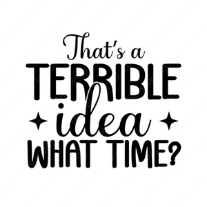 Sarcastic / Funny-thatsaterribleideawhattime-small-Makers SVG